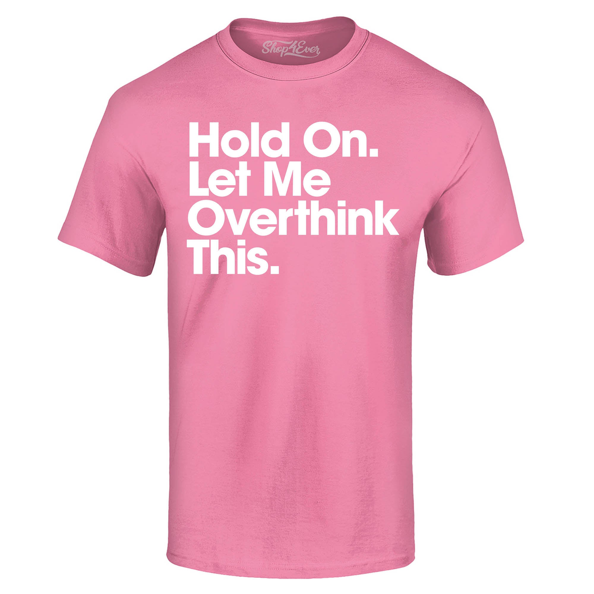 Hold On. Let Me Overthink This. T-Shirt