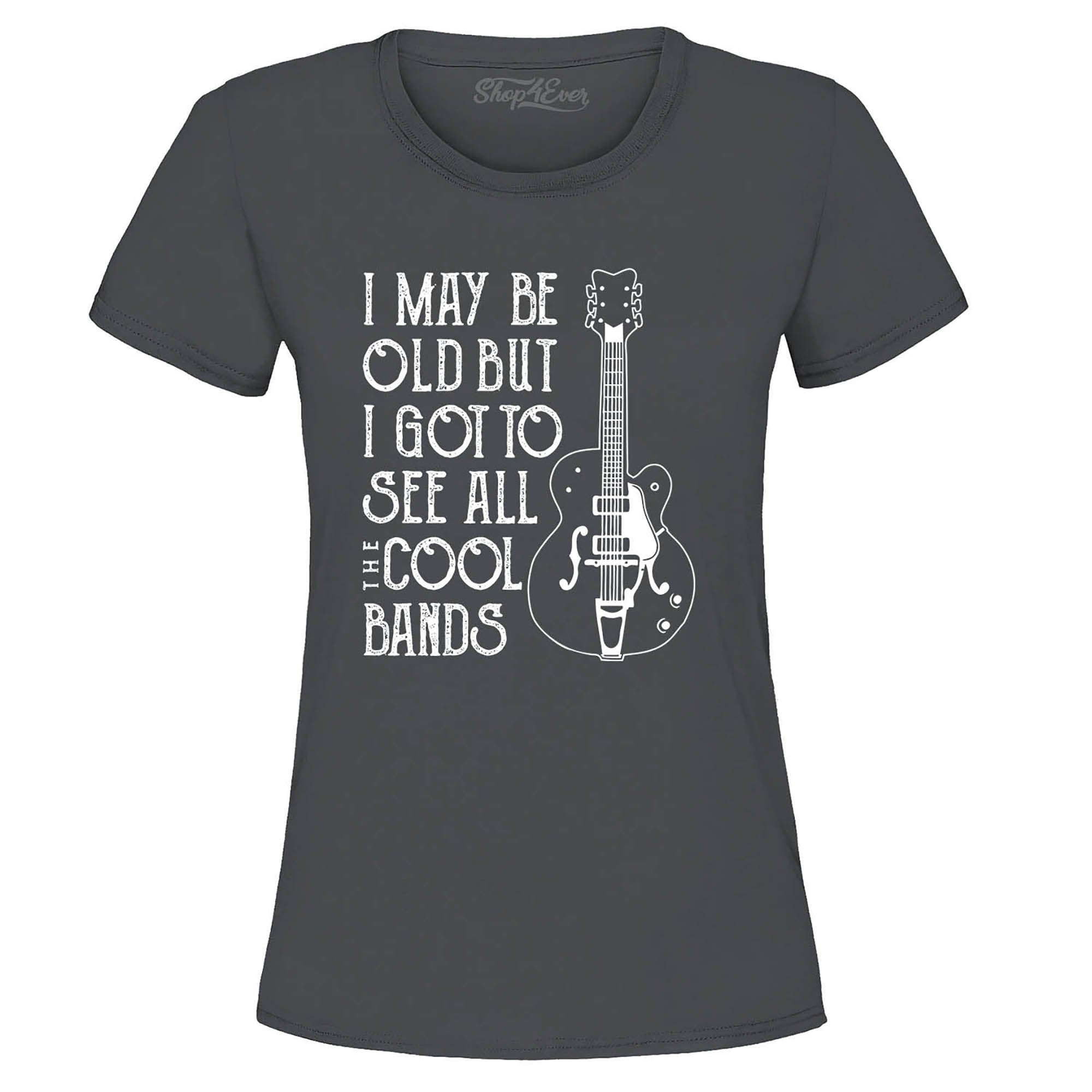 I May be Old but I Got to See All The Cool Bands Women's T-Shirt