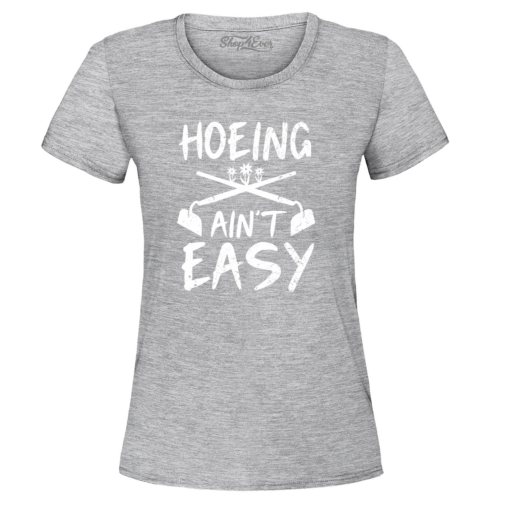 Hoeing Ain't Easy Funny Women's T-Shirt