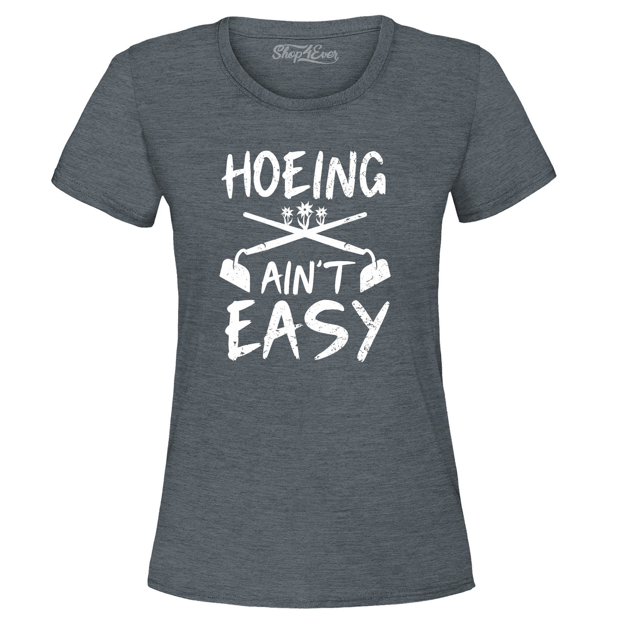 Hoeing Ain't Easy Funny Women's T-Shirt