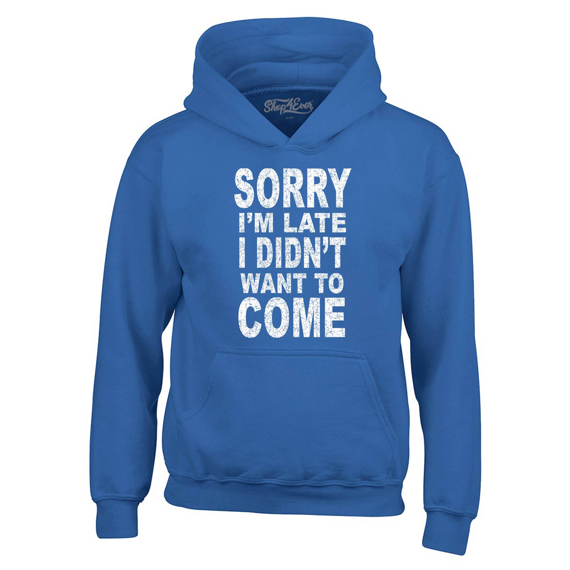 Sorry I'm Late I Didn't Want to Come Hoodies Sayings Sweatshirts