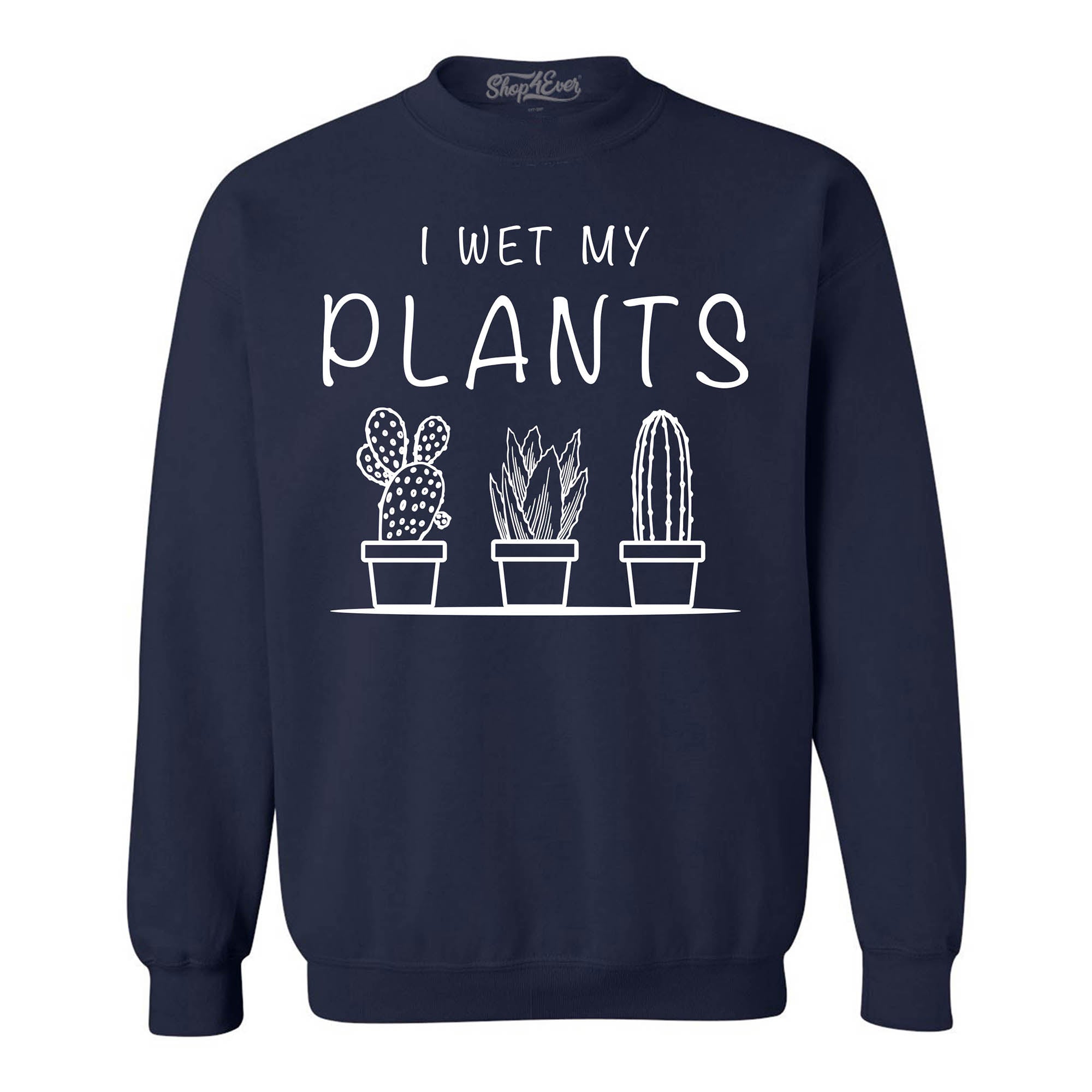 I Wet My Plants Crewneck Sweatshirts