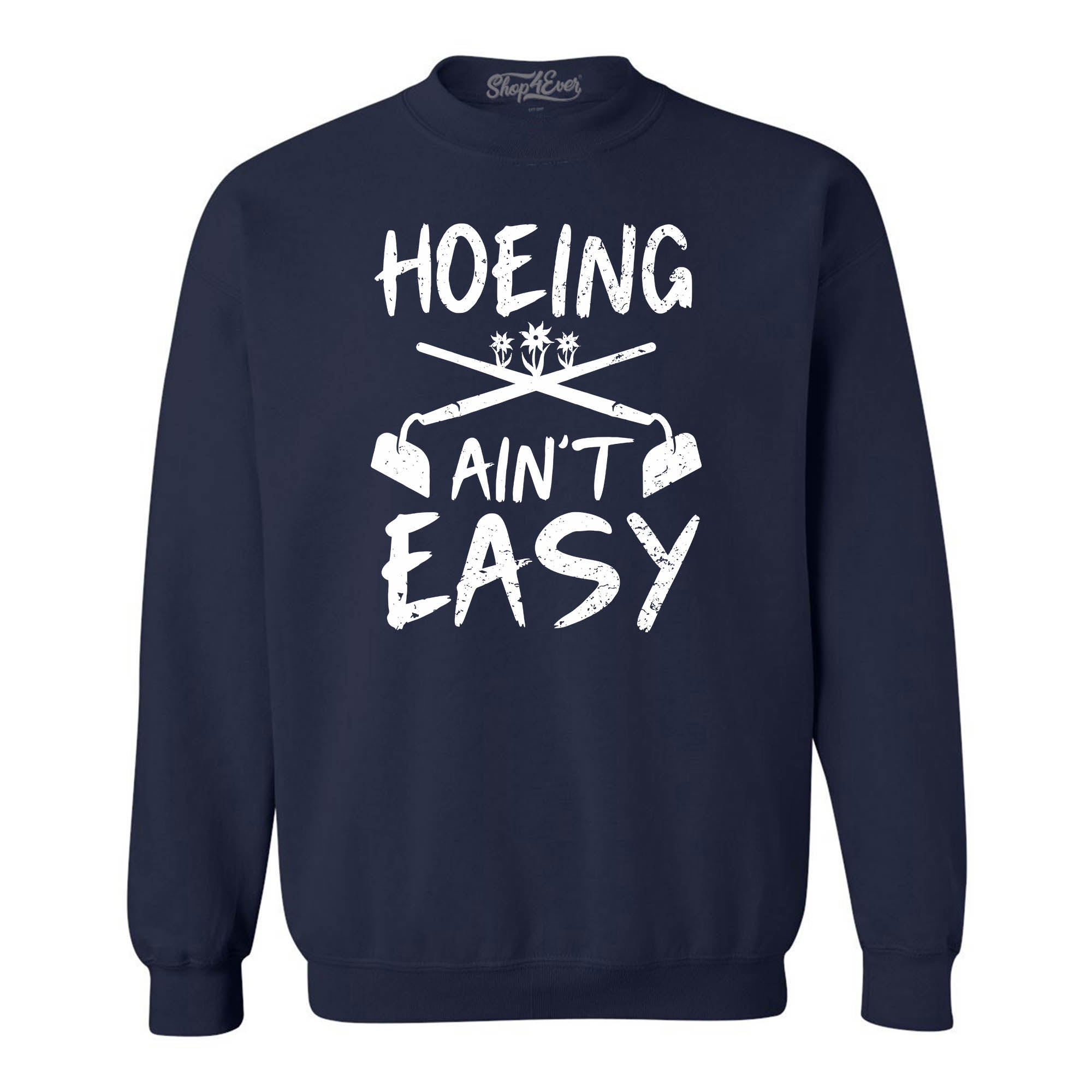 Hoeing Ain't Easy Funny Crewneck Sweatshirts