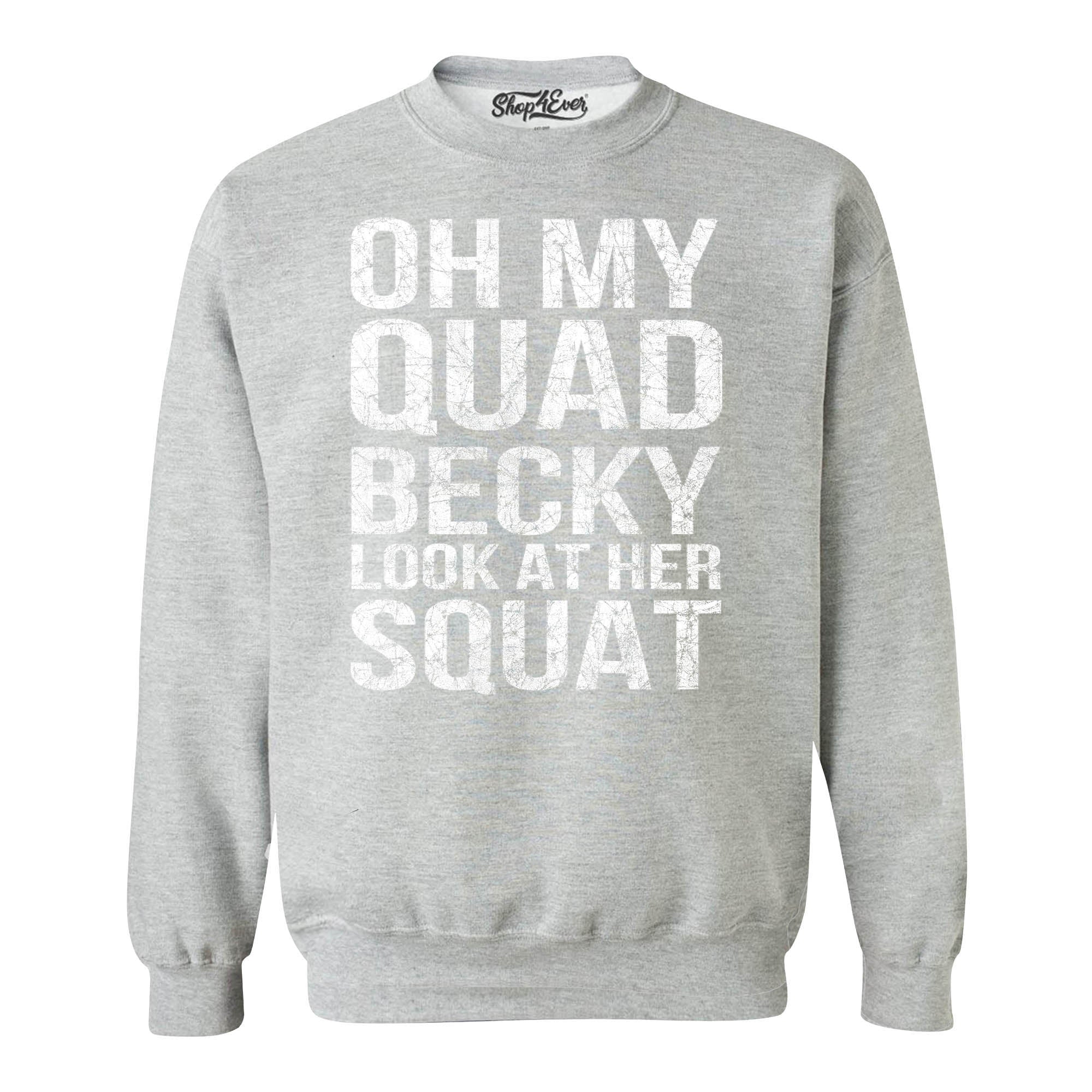 Oh My Quad Becky Look at Her Squat Crewneck Sweatshirts