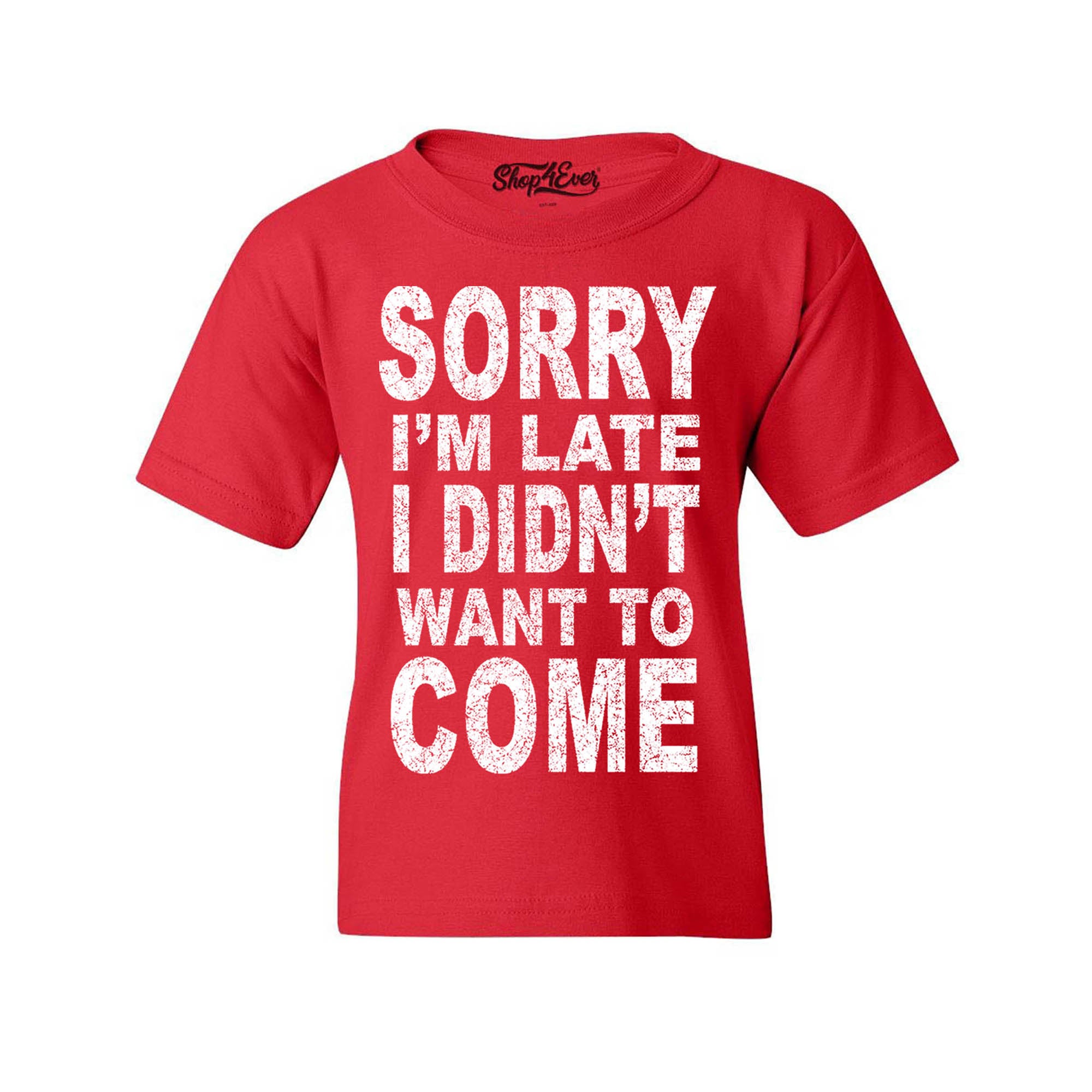 Sorry I'm Late I Didn't Want to Come Youth's T-Shirt Funny Shirts