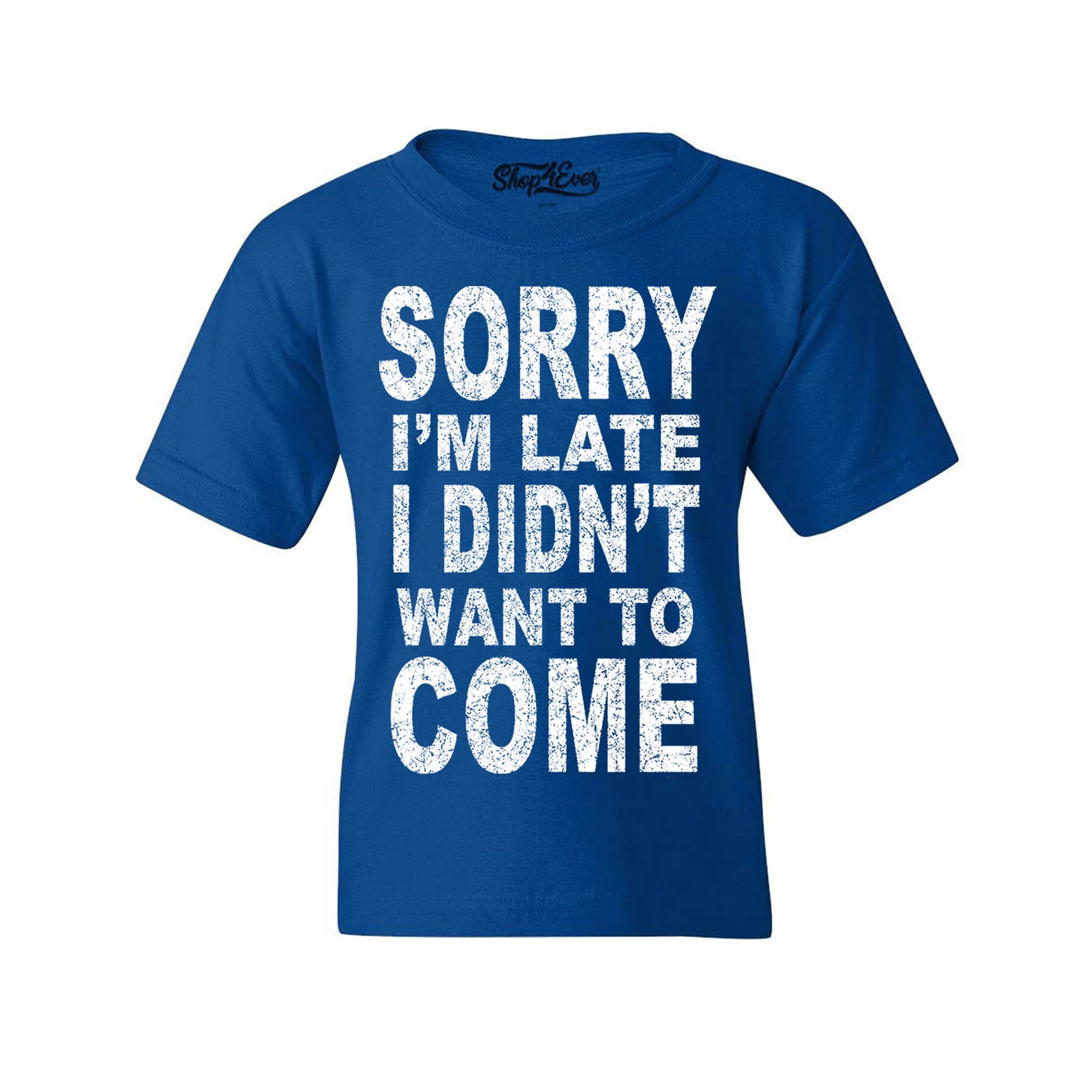 Sorry I'm Late I Didn't Want to Come Youth's T-Shirt Funny Shirts