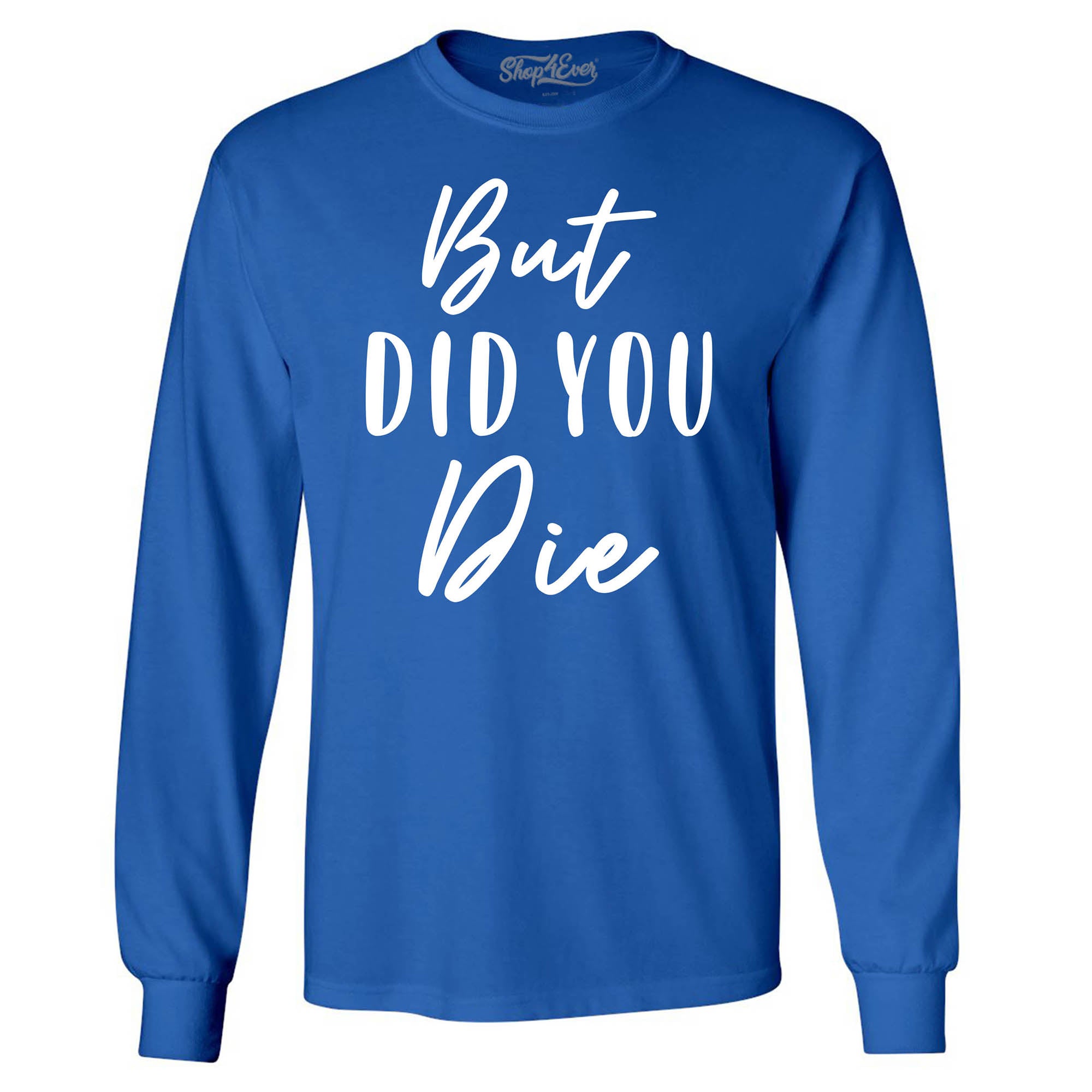 But Did You Die Men's Long Sleeve Shirt